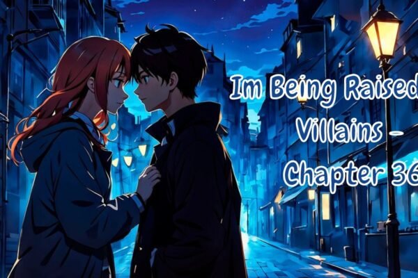 im being raised by villains - chapter 36